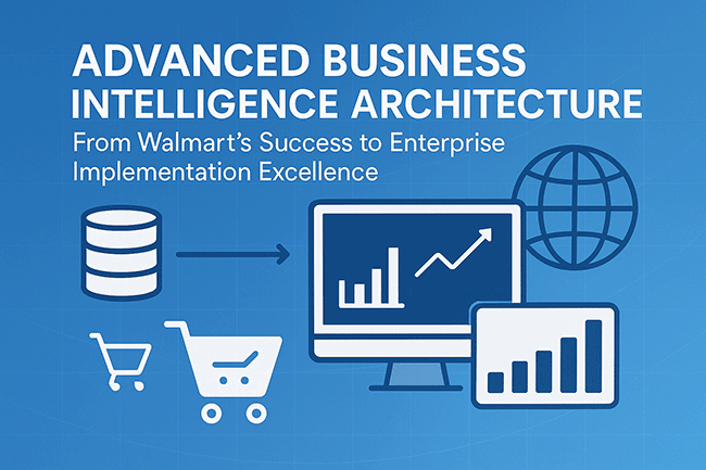 Advanced Business Intelligence Architecture: From Walmart’s Success to Enterprise Implementation Excellence